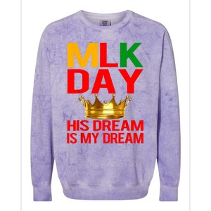 Mlk Day Martin Luther King His Dream Is My Dream Colorblast Crewneck Sweatshirt