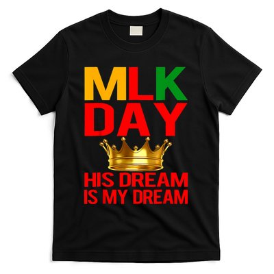 Mlk Day Martin Luther King His Dream Is My Dream T-Shirt