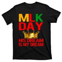 Mlk Day Martin Luther King His Dream Is My Dream T-Shirt