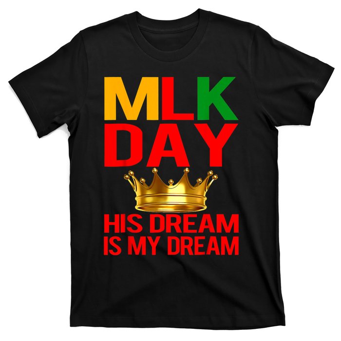 Mlk Day Martin Luther King His Dream Is My Dream T-Shirt