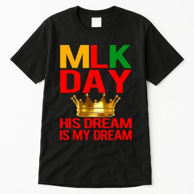 Mlk Day Martin Luther King His Dream Is My Dream Tall T-Shirt