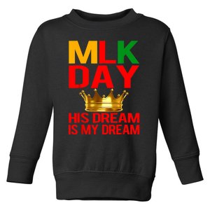 Mlk Day Martin Luther King His Dream Is My Dream Toddler Sweatshirt