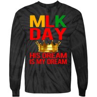 Mlk Day Martin Luther King His Dream Is My Dream Tie-Dye Long Sleeve Shirt