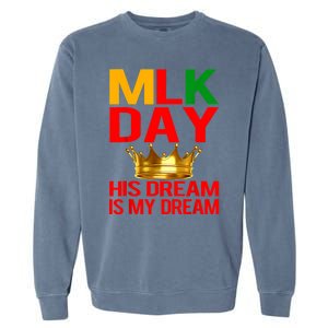 Mlk Day Martin Luther King His Dream Is My Dream Garment-Dyed Sweatshirt