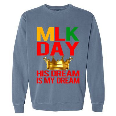 Mlk Day Martin Luther King His Dream Is My Dream Garment-Dyed Sweatshirt