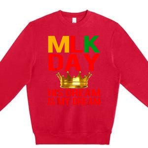 Mlk Day Martin Luther King His Dream Is My Dream Premium Crewneck Sweatshirt