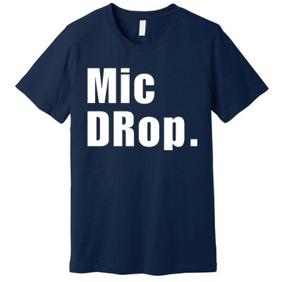 Mic Drop. Premium T-Shirt