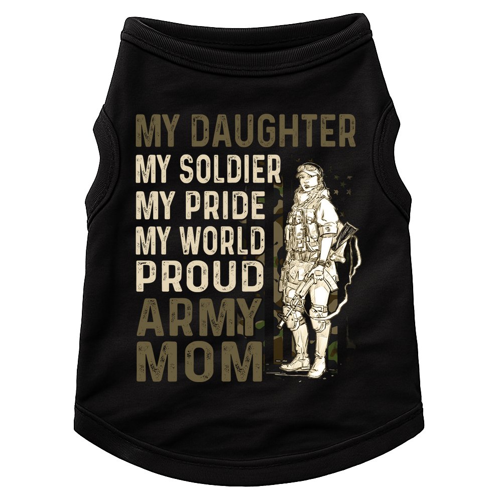 My Daughter My Soldier My Pride My World Army Mother Mom Doggie Tank