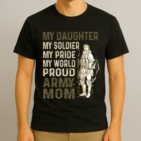 My Daughter My Soldier My Pride My World Army Mother Mom T-Shirt