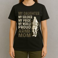 My Daughter My Soldier My Pride My World Army Mother Mom T-Shirt