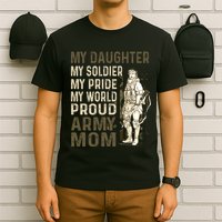 My Daughter My Soldier My Pride My World Army Mother Mom T-Shirt