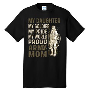 My Daughter My Soldier My Pride My World Army Mother Mom Tall T-Shirt