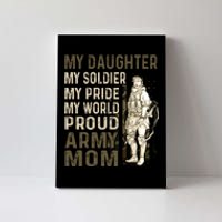 My Daughter My Soldier My Pride My World Army Mother Mom Canvas