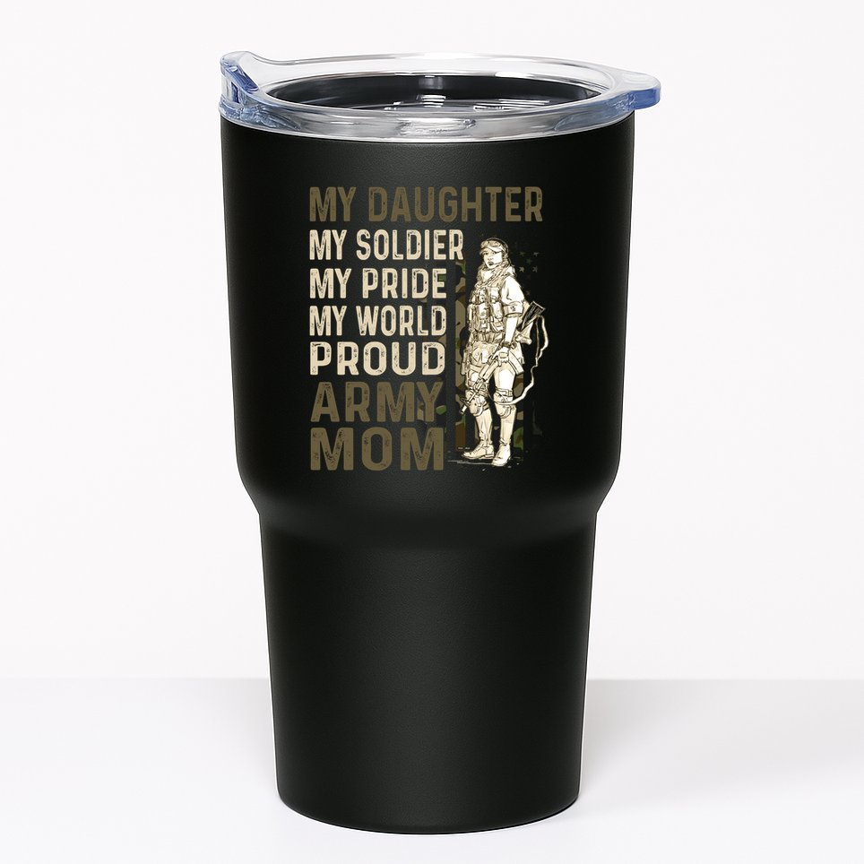 My Daughter My Soldier My Pride My World Army Mother Mom Tumbler