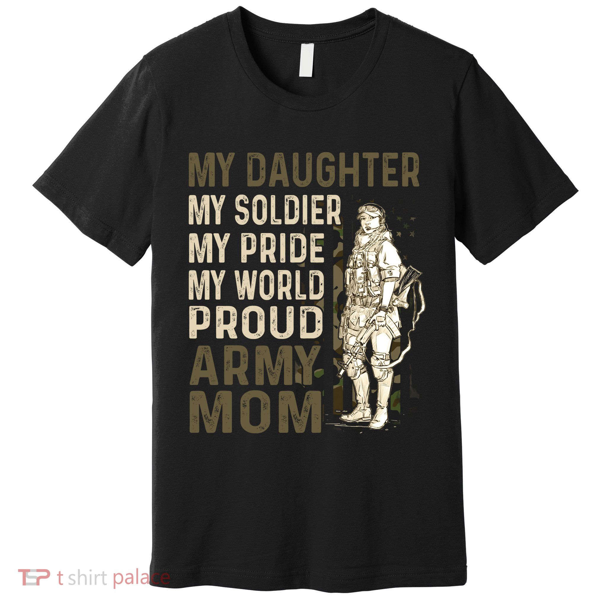 My Daughter My Soldier My Pride My World Army Mother Mom Premium T-Shirt