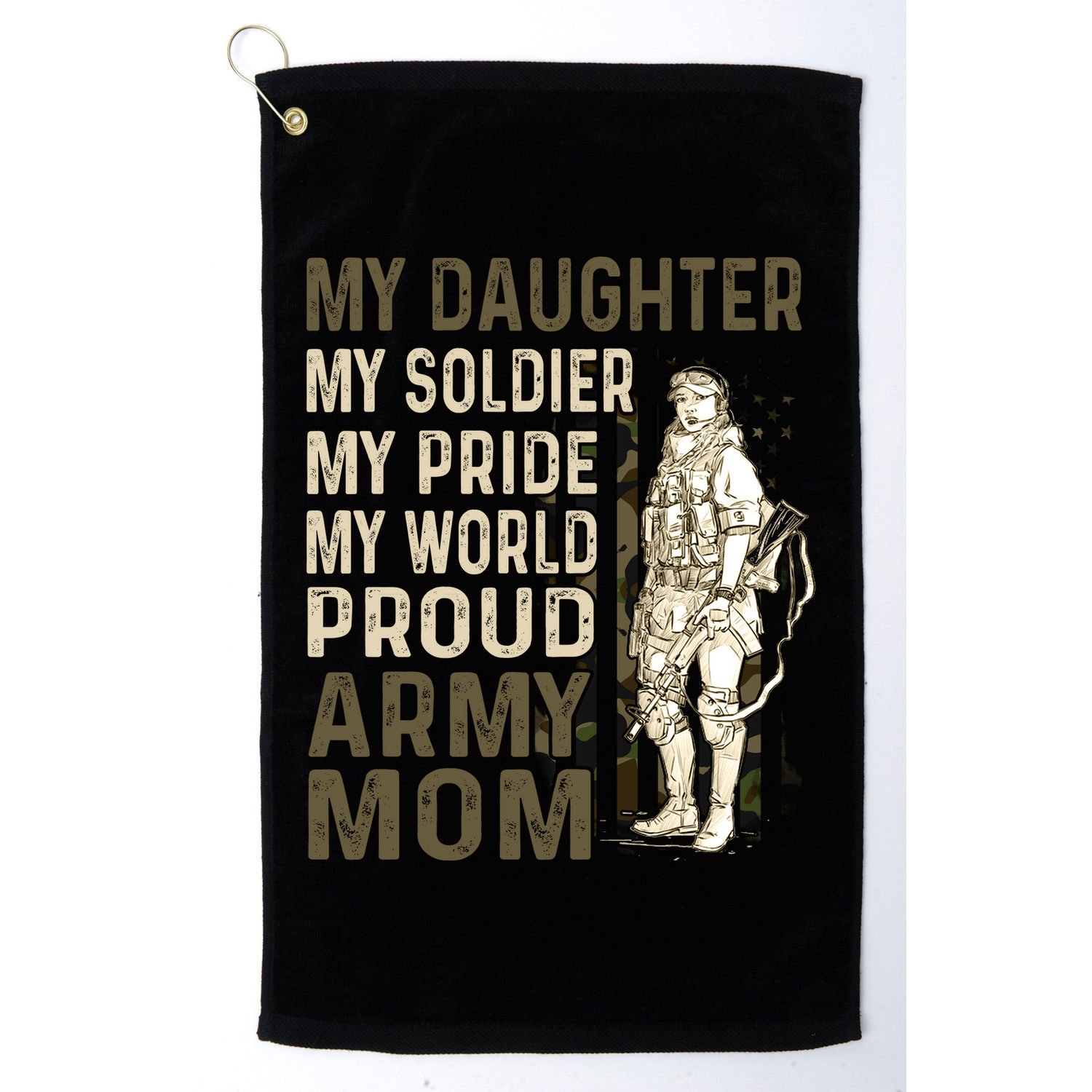 My Daughter My Soldier My Pride My World Army Mother Mom Golf Towel