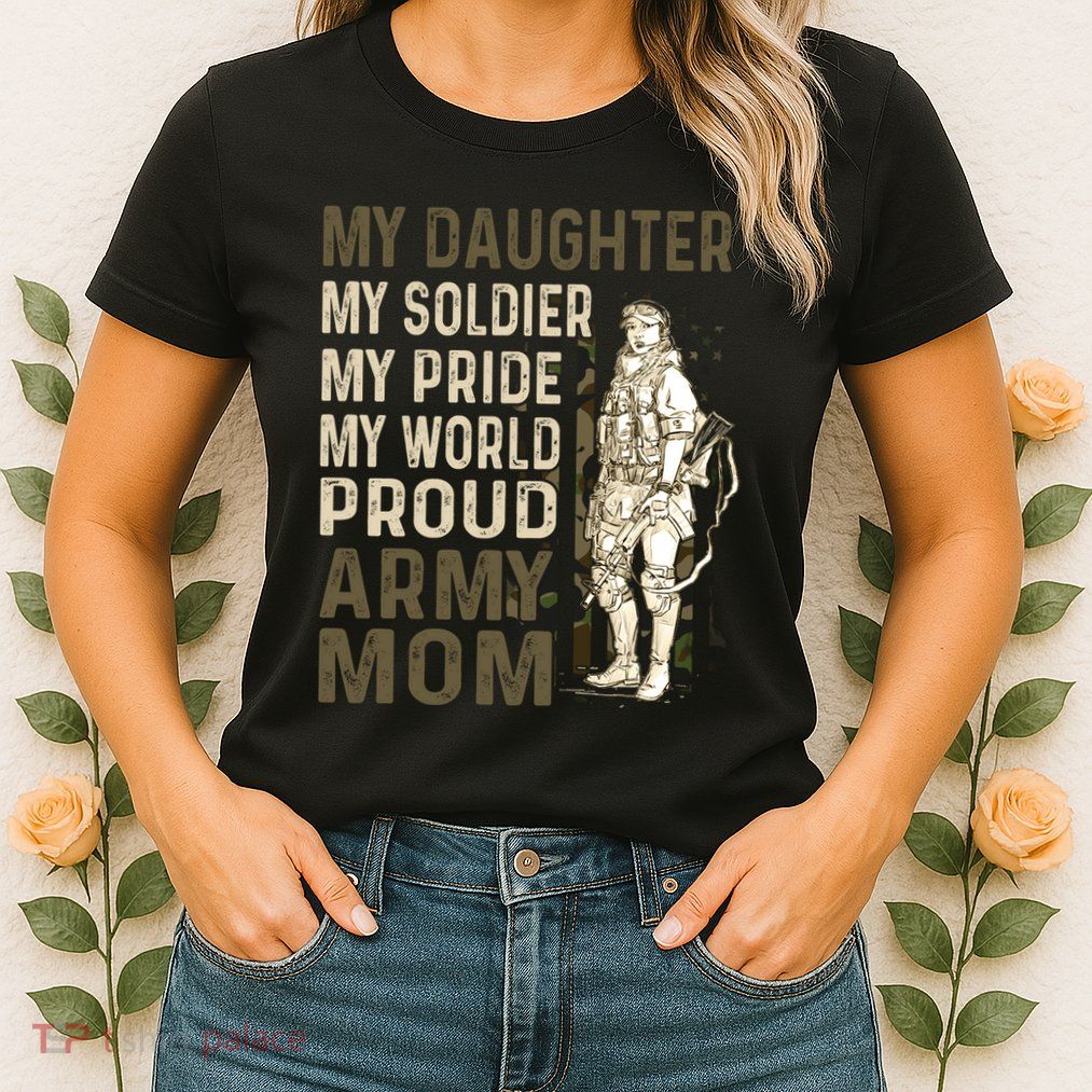 My Daughter My Soldier My Pride My World Army Mother Mom Womens T-Shirt