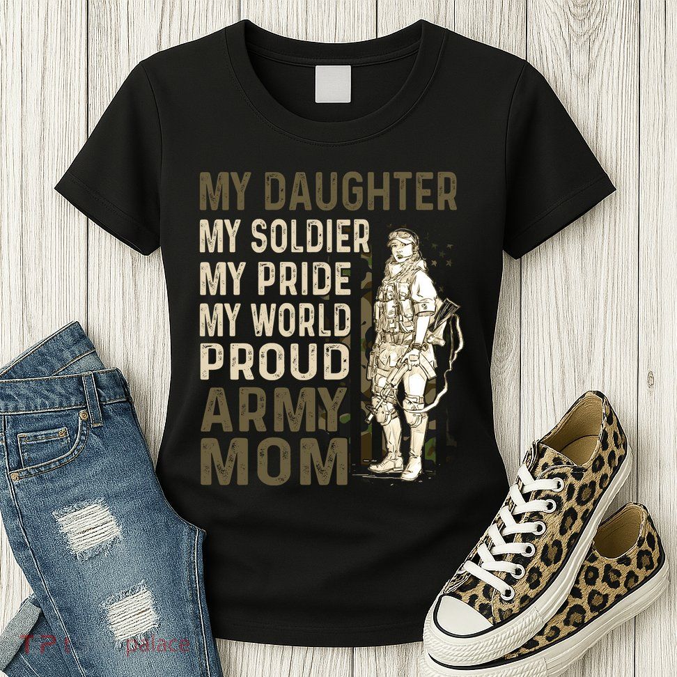 My Daughter My Soldier My Pride My World Army Mother Mom Womens T-Shirt