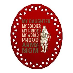 My Daughter My Soldier My Pride My World Army Mother Mom Ceramic Oval Ornament