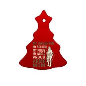 My Daughter My Soldier My Pride My World Army Mother Mom Ceramic Tree Ornament