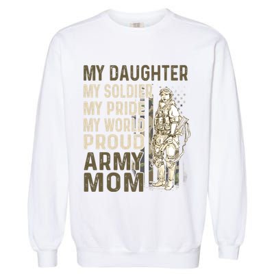 My Daughter My Soldier My Pride My World Army Mother Mom Garment-Dyed Sweatshirt