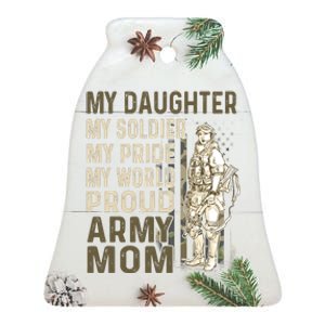 My Daughter My Soldier My Pride My World Army Mother Mom Ceramic Bell Ornament