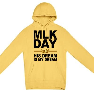 MLK Day Martin Luther King His Dream Is My Dream Premium Pullover Hoodie