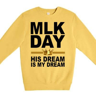 MLK Day Martin Luther King His Dream Is My Dream Premium Crewneck Sweatshirt