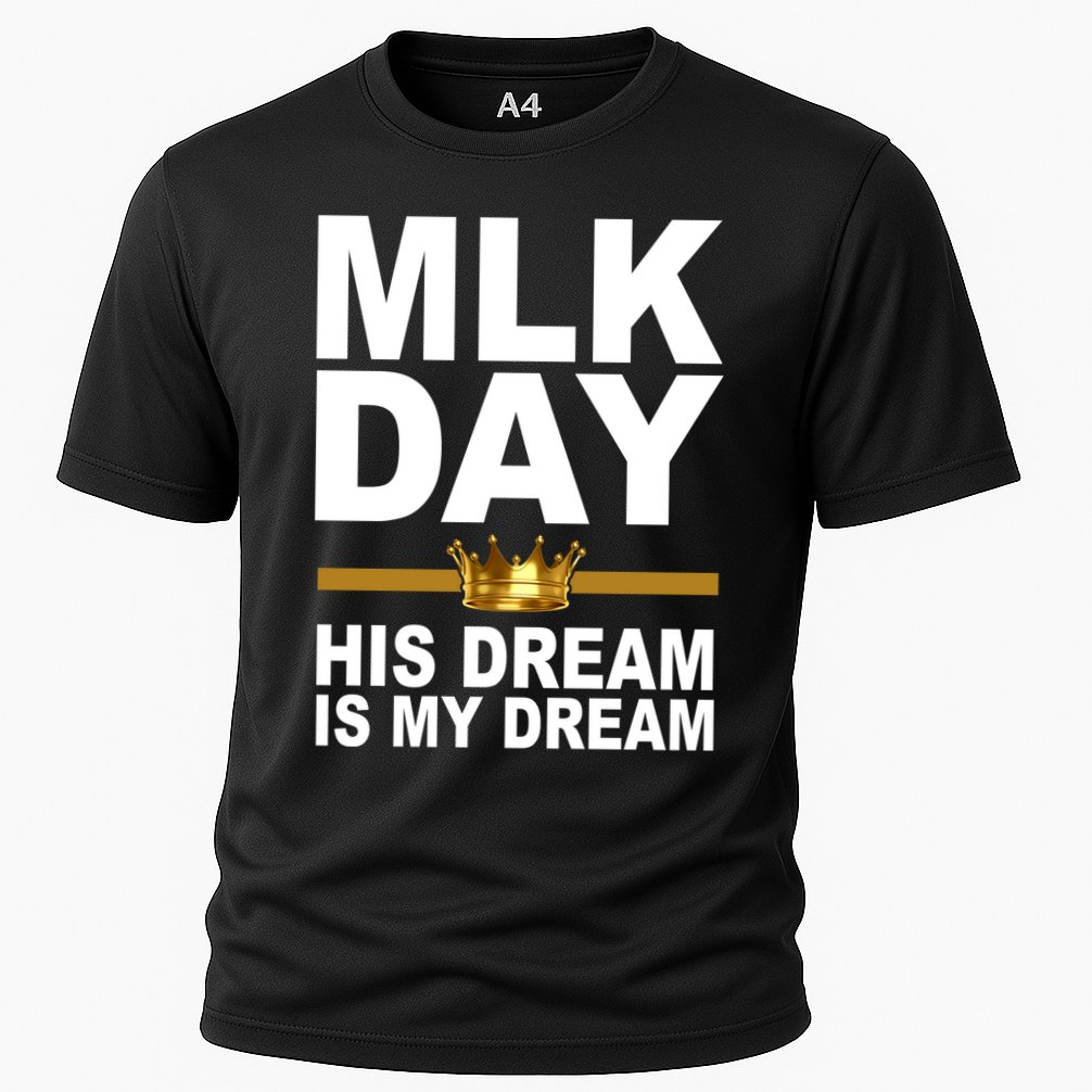MLK Day Martin Luther King His Dream Is My Dream Cooling Performance Crew T-Shirt