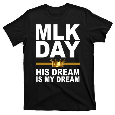 MLK Day Martin Luther King His Dream Is My Dream T-Shirt