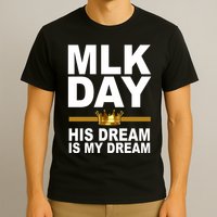 MLK Day Martin Luther King His Dream Is My Dream T-Shirt