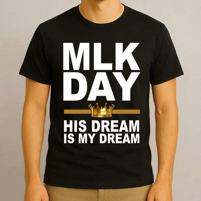 MLK Day Martin Luther King His Dream Is My Dream T-Shirt