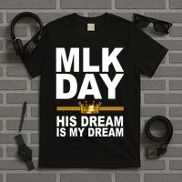 MLK Day Martin Luther King His Dream Is My Dream T-Shirt