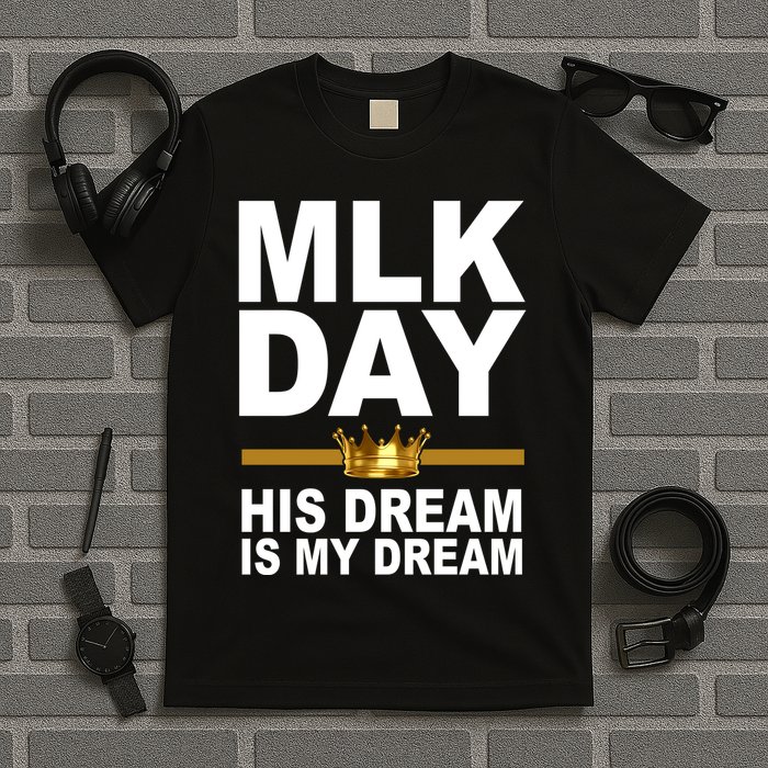 MLK Day Martin Luther King His Dream Is My Dream T-Shirt