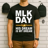 MLK Day Martin Luther King His Dream Is My Dream T-Shirt