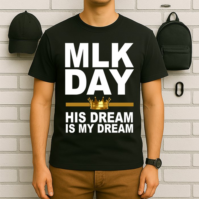 MLK Day Martin Luther King His Dream Is My Dream T-Shirt