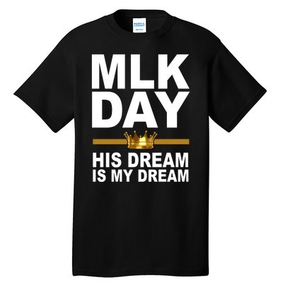 MLK Day Martin Luther King His Dream Is My Dream Tall T-Shirt