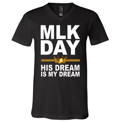 MLK Day Martin Luther King His Dream Is My Dream V-Neck T-Shirt