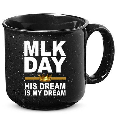 MLK Day Martin Luther King His Dream Is My Dream 15oz Campfire Ceramic Mug