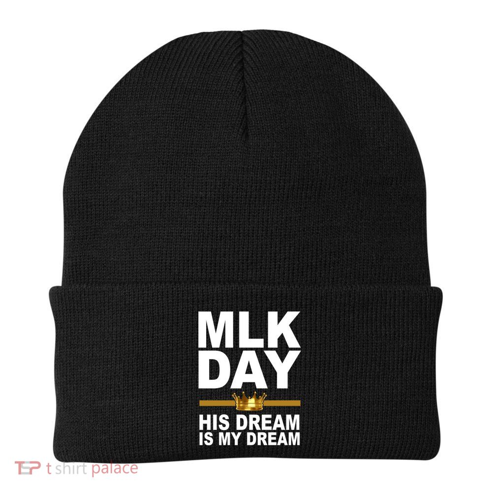 MLK Day Martin Luther King His Dream Is My Dream Beanie