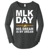 MLK Day Martin Luther King His Dream Is My Dream Women's Perfect Tri Tunic Long Sleeve Shirt