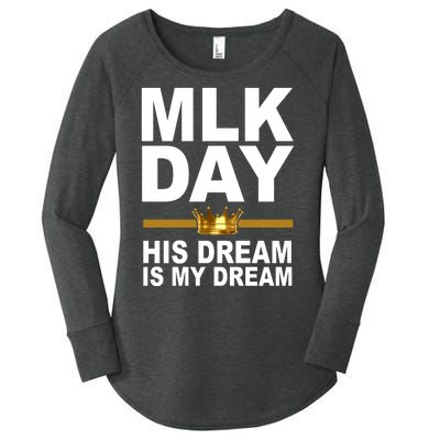 MLK Day Martin Luther King His Dream Is My Dream Women's Perfect Tri Tunic Long Sleeve Shirt