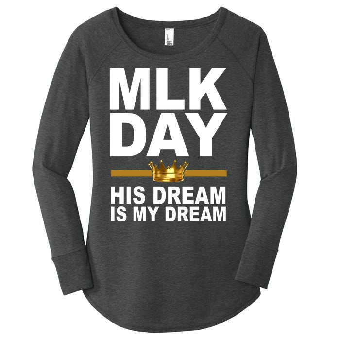 MLK Day Martin Luther King His Dream Is My Dream Women's Perfect Tri Tunic Long Sleeve Shirt