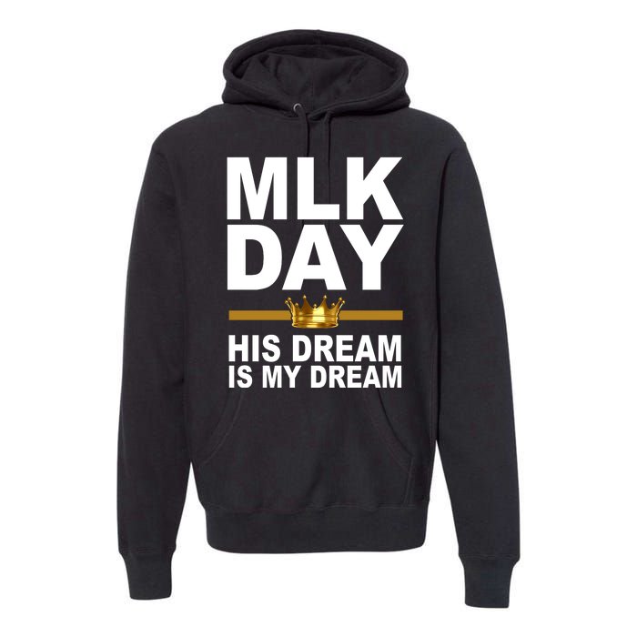 MLK Day Martin Luther King His Dream Is My Dream Premium Hoodie