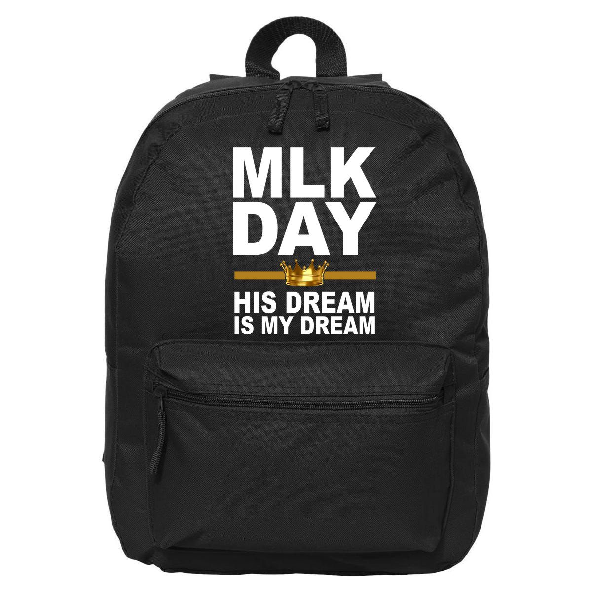 MLK Day Martin Luther King His Dream Is My Dream 16 in Basic Backpack