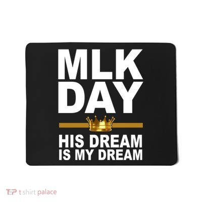 MLK Day Martin Luther King His Dream Is My Dream Mousepad
