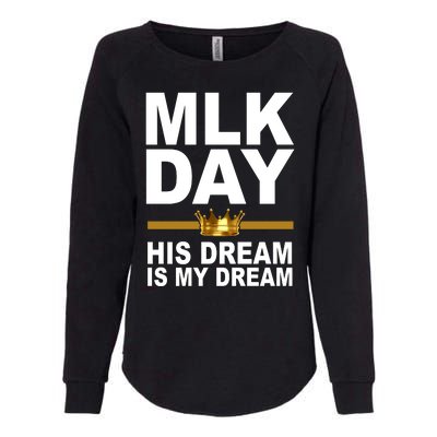 MLK Day Martin Luther King His Dream Is My Dream Womens California Wash Sweatshirt