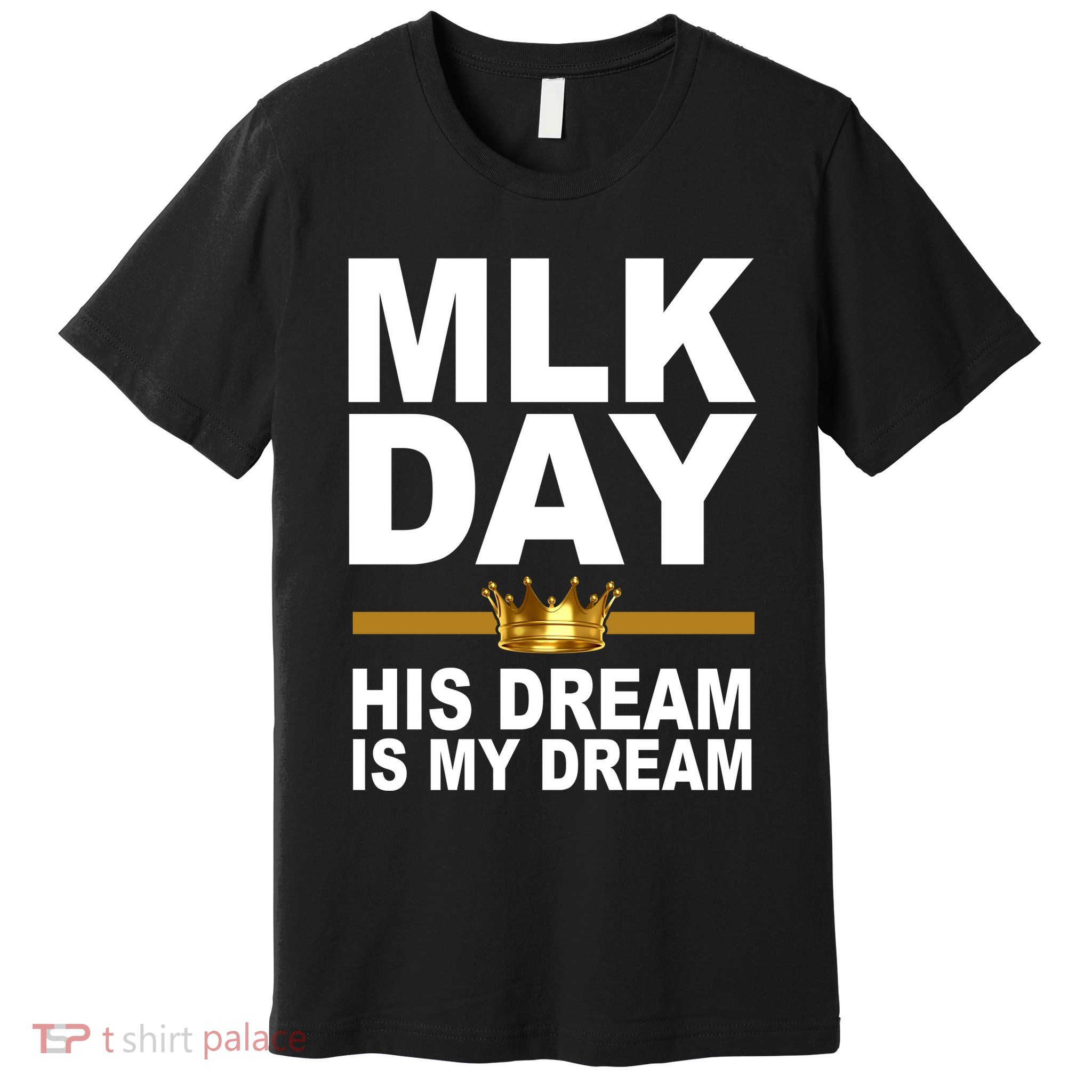 MLK Day Martin Luther King His Dream Is My Dream Premium T-Shirt