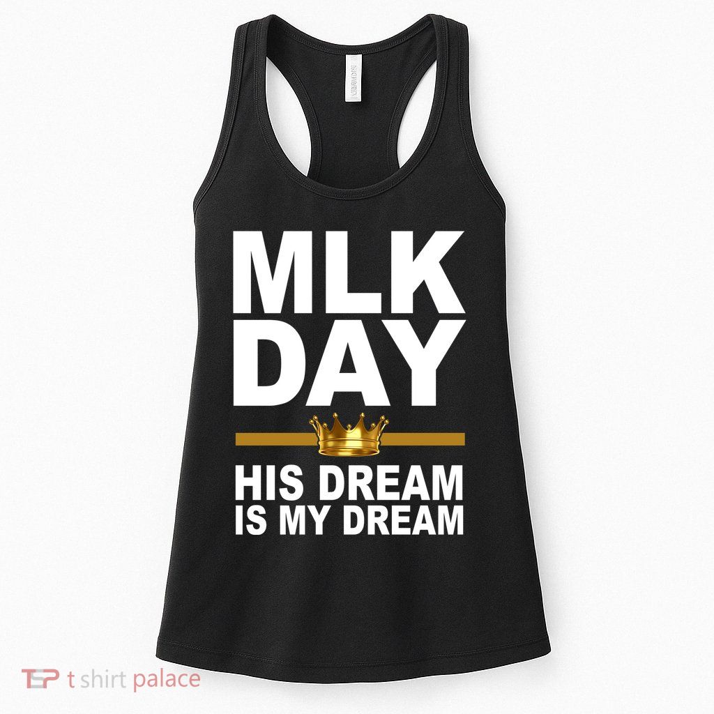 MLK Day Martin Luther King His Dream Is My Dream Womens Tank Top