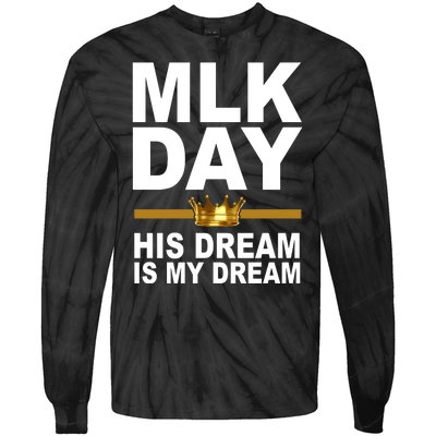 MLK Day Martin Luther King His Dream Is My Dream Tie-Dye Long Sleeve Shirt